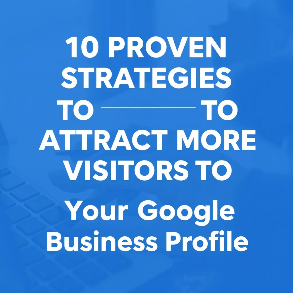 attract more visitors to google business profile